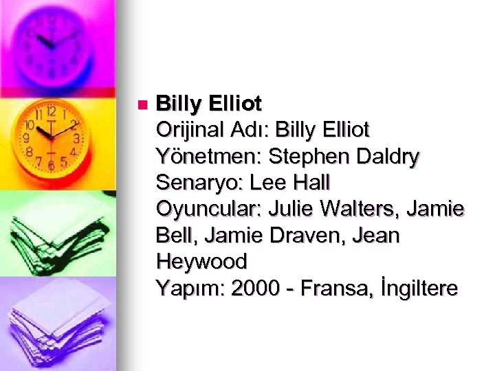 n Billy Elliot Orijinal Adı: Billy Elliot Yönetmen: Stephen Daldry Senaryo: Lee Hall Oyuncular: