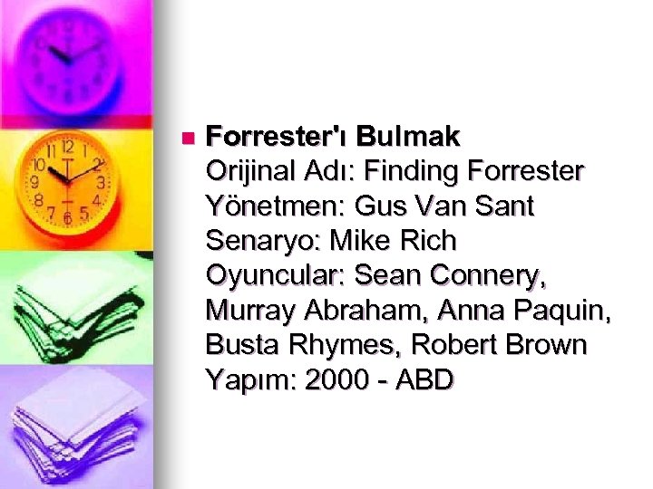 n Forrester'ı Bulmak Orijinal Adı: Finding Forrester Yönetmen: Gus Van Sant Senaryo: Mike Rich