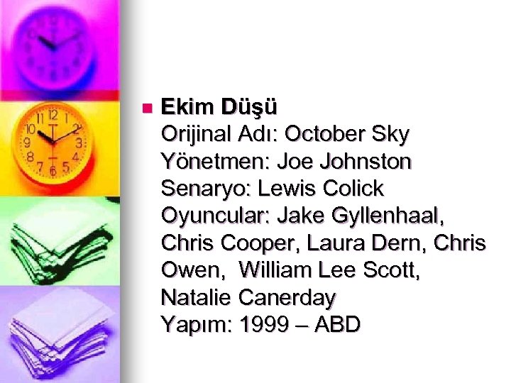n Ekim Düşü Orijinal Adı: October Sky Yönetmen: Joe Johnston Senaryo: Lewis Colick Oyuncular: