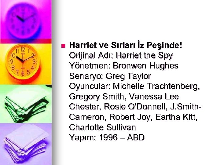 n Harriet ve Sırları İz Peşinde! Orijinal Adı: Harriet the Spy Yönetmen: Bronwen Hughes