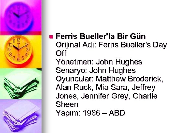 n Ferris Bueller'la Bir Gün Orijinal Adı: Ferris Bueller's Day Off Yönetmen: John Hughes