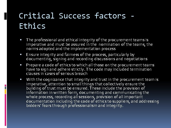 Critical Success factors Ethics The professional and ethical integrity of the procurement teams is