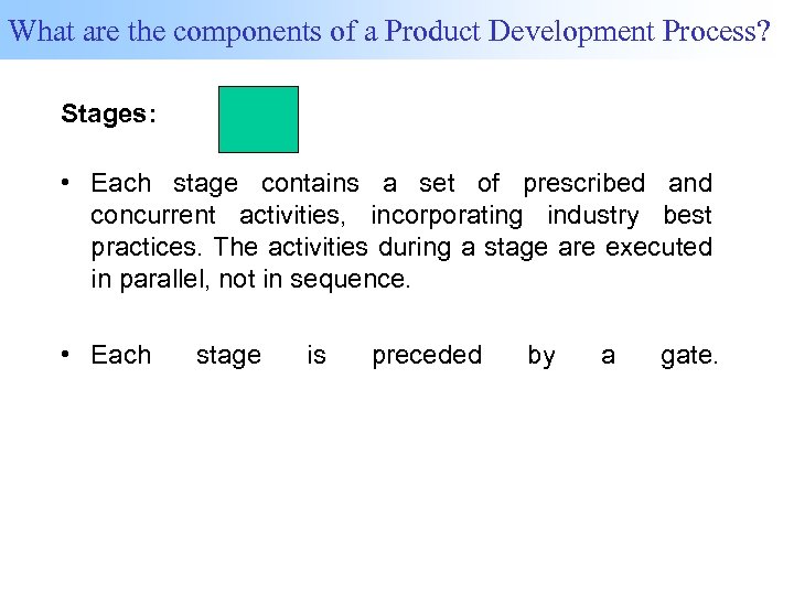 What are the components of a Product Development Process? Stages: • Each stage contains