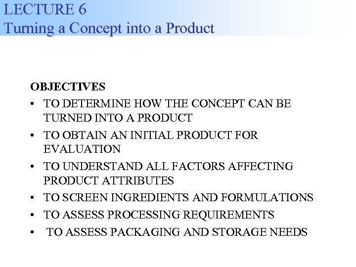 LECTURE 6 Turning a Concept into a Product OBJECTIVES • TO DETERMINE HOW THE
