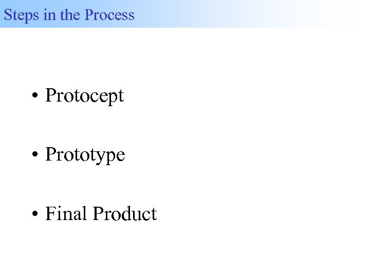 Steps in the Process • Protocept • Prototype • Final Product 