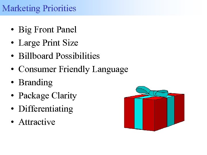 Marketing Priorities • • Big Front Panel Large Print Size Billboard Possibilities Consumer Friendly