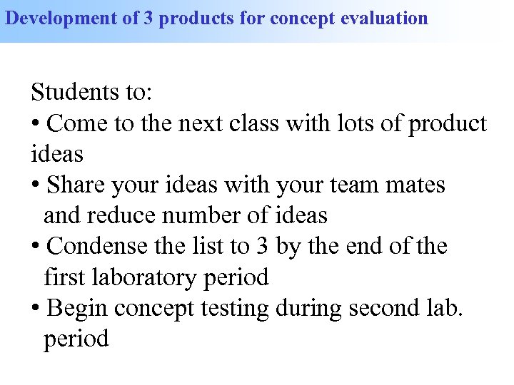 Development of 3 products for concept evaluation Students to: • Come to the next