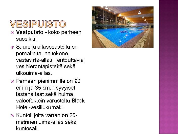  Vesipuisto - koko perheen suosikki! Suurella allasosastolla on porealtaita, aaltokone, vastavirta-allas, rentouttavia vesihierontapisteitä