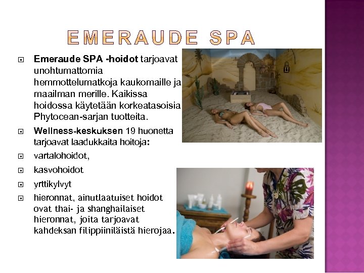  Emeraude SPA -hoidot tarjoavat unohtumattomia hemmottelumatkoja kaukomaille ja maailman merille. Kaikissa hoidossa käytetään