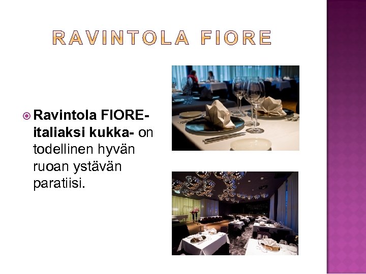  Ravintola FIOREitaliaksi kukka- on todellinen hyvän ruoan ystävän paratiisi. 