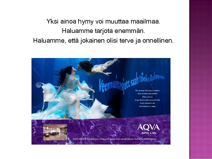 Yksi ainoa hymy voi muuttaa maailmaa. Haluamme tarjota enemmän. Haluamme, että jokainen olisi terve