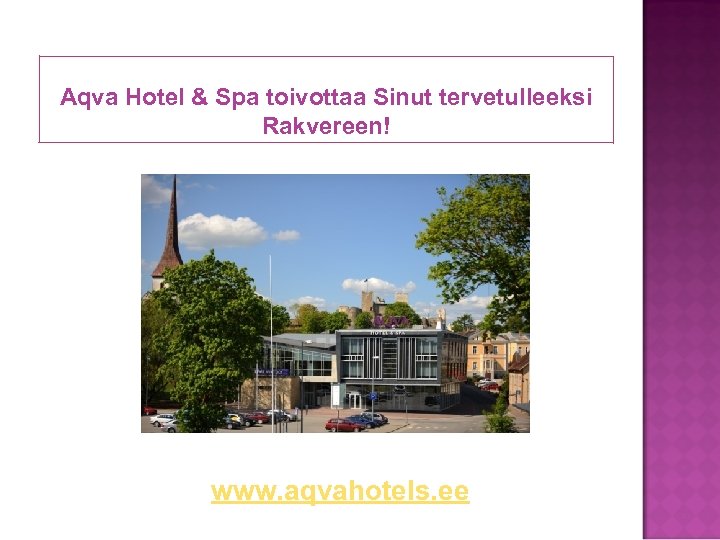 Aqva Hotel & Spa toivottaa Sinut tervetulleeksi Rakvereen! www. aqvahotels. ee 