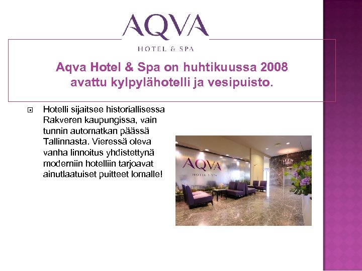 Aqva Hotel & Spa on huhtikuussa 2008 avattu kylpylähotelli ja vesipuisto. Hotelli sijaitsee historiallisessa