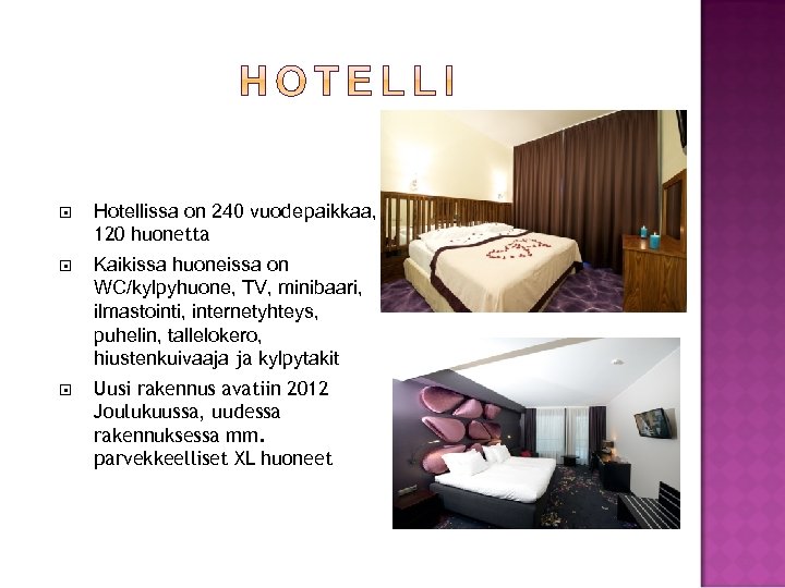  Hotellissa on 240 vuodepaikkaa, 120 huonetta Kaikissa huoneissa on WC/kylpyhuone, TV, minibaari, ilmastointi,
