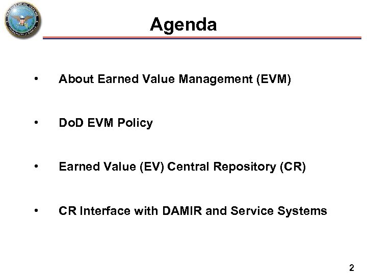 Agenda • About Earned Value Management (EVM) • Do. D EVM Policy • Earned
