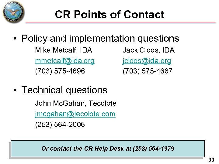 CR Points of Contact • Policy and implementation questions Mike Metcalf, IDA mmetcalf@ida. org