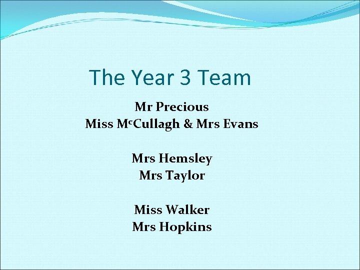 The Year 3 Team Mr Precious Miss Mc. Cullagh & Mrs Evans Mrs Hemsley