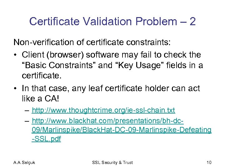 Certificate Validation Problem – 2 Non-verification of certificate constraints: • Client (browser) software may