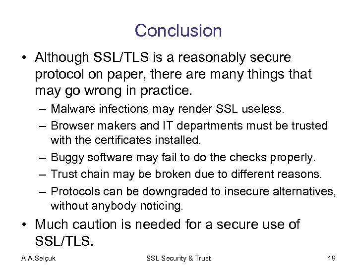 Conclusion • Although SSL/TLS is a reasonably secure protocol on paper, there are many