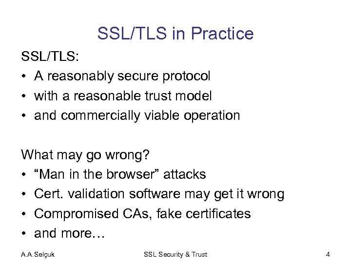 SSL/TLS in Practice SSL/TLS: • A reasonably secure protocol • with a reasonable trust