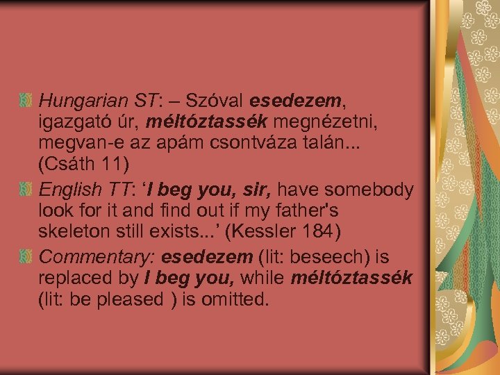 Hungarian ST: – Szóval esedezem, igazgató úr, méltóztassék megnézetni, megvan-e az apám csontváza talán.