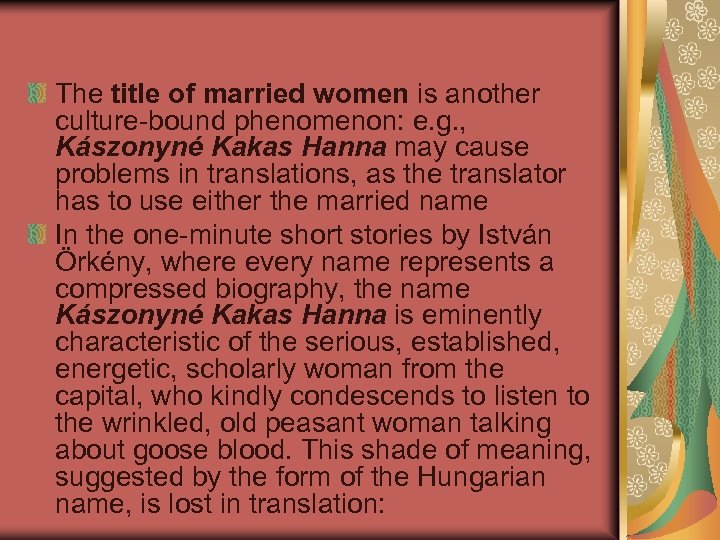 The title of married women is another culture-bound phenomenon: e. g. , Kászonyné Kakas