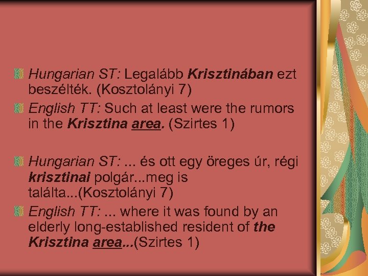 Hungarian ST: Legalább Krisztinában ezt beszélték. (Kosztolányi 7) English TT: Such at least were