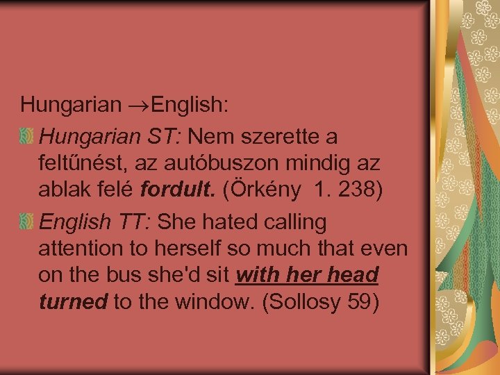 Hungarian English: Hungarian ST: Nem szerette a feltűnést, az autóbuszon mindig az ablak felé