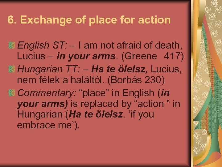 6. Exchange of place for action English ST: I am not afraid of death,