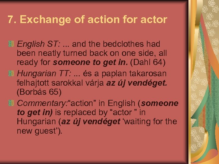 7. Exchange of action for actor English ST: . . . and the bedclothes