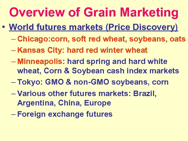 Overview of Grain Marketing • World futures markets (Price Discovery) – Chicago: corn, soft