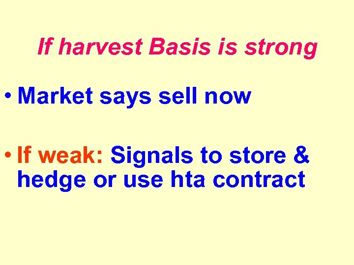 If harvest Basis is strong • Market says sell now • If weak: Signals