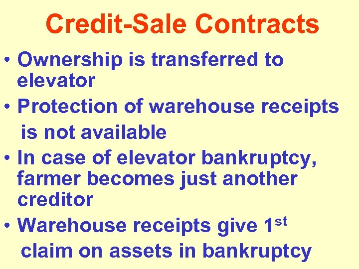 Credit-Sale Contracts • Ownership is transferred to elevator • Protection of warehouse receipts is