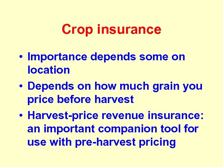 Crop insurance • Importance depends some on location • Depends on how much grain