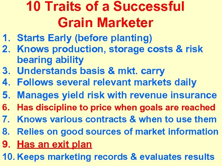 10 Traits of a Successful Grain Marketer 1. Starts Early (before planting) 2. Knows