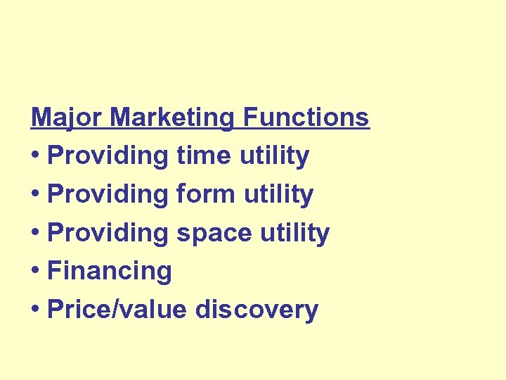 Major Marketing Functions • Providing time utility • Providing form utility • Providing space