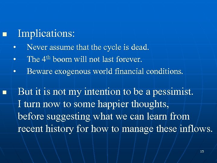 Implications: n • • • n Never assume that the cycle is dead. The