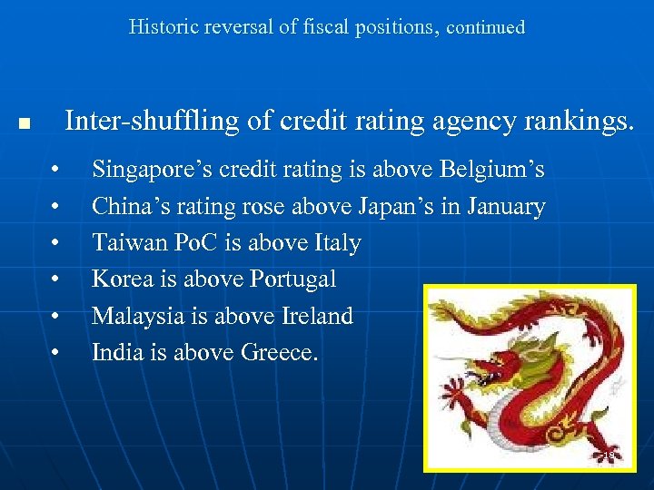 Historic reversal of fiscal positions, continued Inter-shuffling of credit rating agency rankings. n •