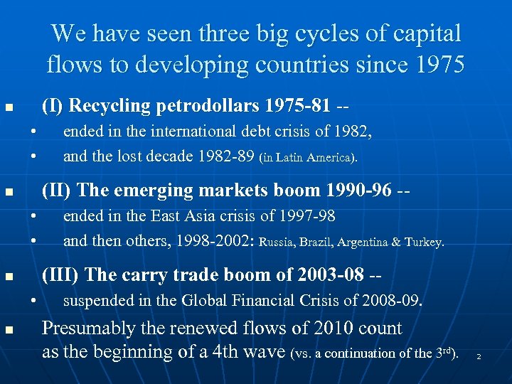 We have seen three big cycles of capital flows to developing countries since 1975