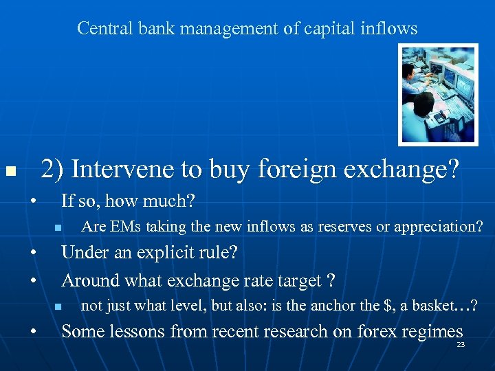 Central bank management of capital inflows 2) Intervene to buy foreign exchange? n •