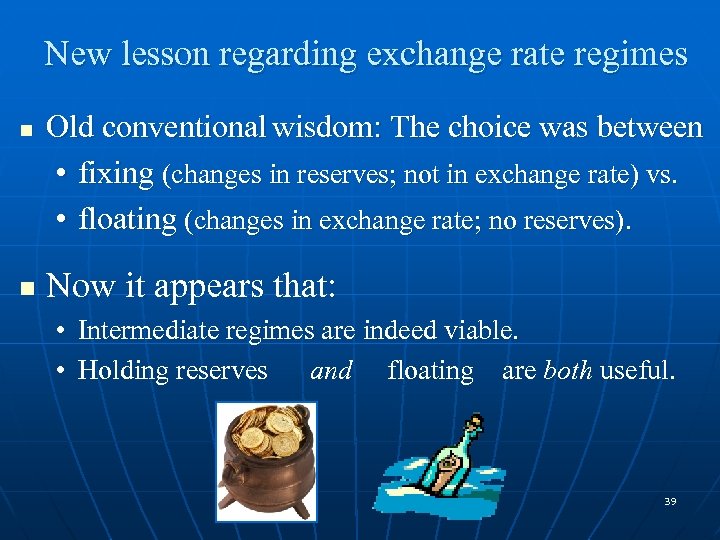 New lesson regarding exchange rate regimes n n Old conventional wisdom: The choice was