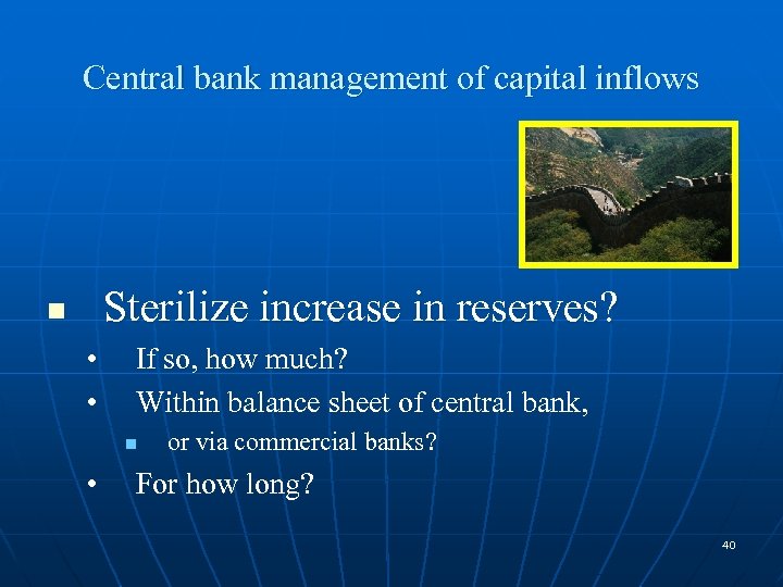 Central bank management of capital inflows Sterilize increase in reserves? n • • If