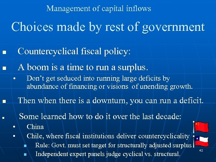 Management of capital inflows Choices made by rest of government n Countercyclical fiscal policy: