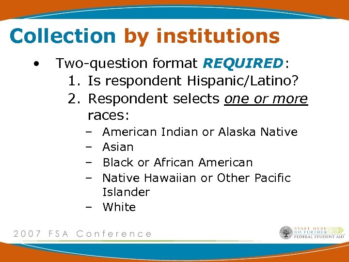 Collection by institutions • Two-question format REQUIRED: 1. Is respondent Hispanic/Latino? 2. Respondent selects