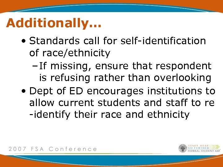 Additionally… • Standards call for self-identification of race/ethnicity – If missing, ensure that respondent