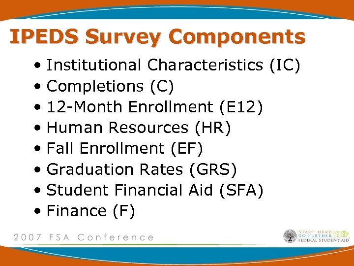 IPEDS Survey Components • Institutional Characteristics (IC) • Completions (C) • 12 -Month Enrollment