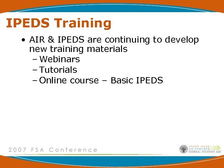 IPEDS Training • AIR & IPEDS are continuing to develop new training materials –