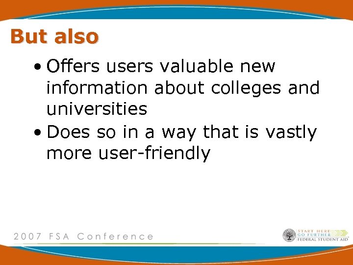 But also • Offers users valuable new information about colleges and universities • Does