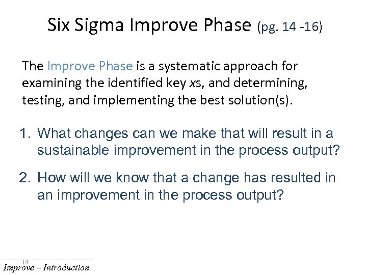 Six Sigma Improve Phase (pg. 14 -16) The Improve Phase is a systematic approach