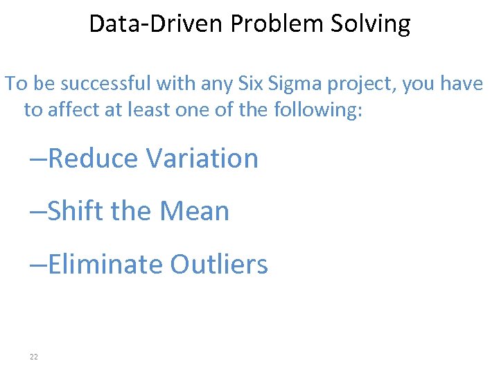 Data-Driven Problem Solving To be successful with any Six Sigma project, you have to